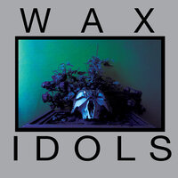 Wax Idols