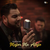 Mejor Me Alejo - Banda Sinaloense MS de Sergio Lizárraga