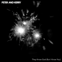 They Know God (But I Know You) - Peter and Kerry