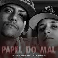 Papel do Mal - Mc Pedrinho, MC Menor da VG