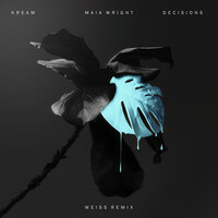 Decisions - KREAM, WEISS, Maia Wright