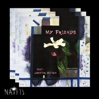 My Friends - Nafets, Chester Watson