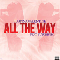 All The Way - Justina Valentine, Futuristic