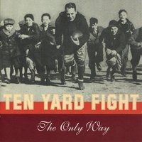 The Only Way - Ten Yard Fight