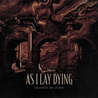 Shaped by Fire - As I Lay Dying