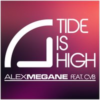Tide Is High - Alex Megane feat. CvB, Alex Megane, CvB