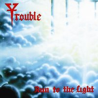 Run To The Light - Trouble