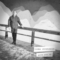Give You Up - Coma Svensson, Steven Ellis