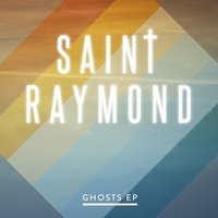 Ghosts - Saint Raymond