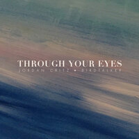Through Your Eyes - Jordan Critz, Birdtalker