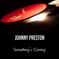 Something's Coming - Johnny Preston