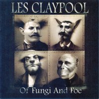 Mushroom Men - Les Claypool
