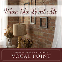 When She Loved Me - BYU Vocal Point