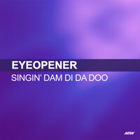Singin Dam Di Da Doo - Eyeopener, Alex K