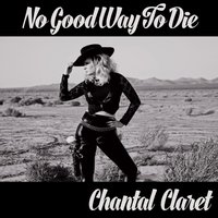 No Good Way to Die - Chantal Claret