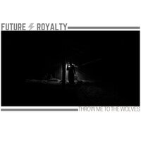 Throw Me to the Wolves - Future Royalty