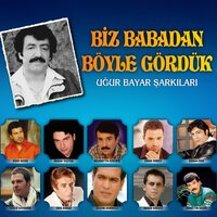 Biz Babadan Böyle Gördük - Ugur Bayar, Orhan Esen, Muhittin Seçen