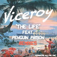 The Life [feat. Penguin Prison] - Viceroy, Penguin Prison