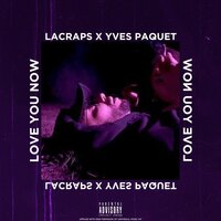 Love You Now - Lacraps, Yves Paquet