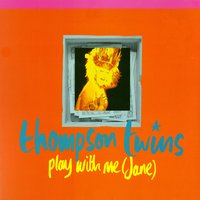 Play with Me (Jane) - Thompson Twins