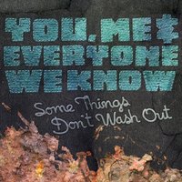 Some Things Don't Wash Out - You, Me, And Everyone We Know