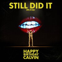 Still Did It (4th of July) - HappyBirthdayCalvin
