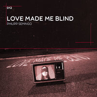Love Made Me Blind - Philipp Semingo