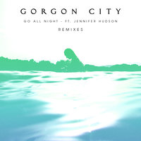 Go All Night - Gorgon City, Jennifer Hudson, Wilkinson