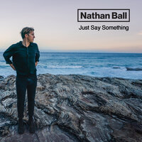 Just Say Something - Nathan Ball