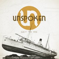 Just to Get to Me - Unspoken