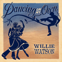 Dancing On My Own - Willie Watson