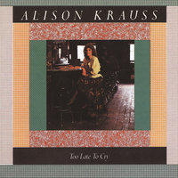 Don't Follow Me - Alison Krauss