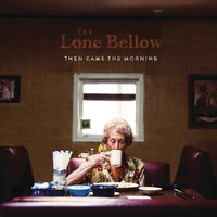 Fake Roses - The Lone Bellow