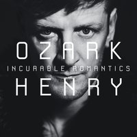 We Are Incurable Romantics - Ozark Henry, Elisa