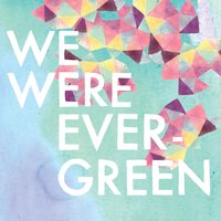 Eighteen - We Were Evergreen