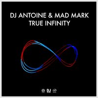 True Infinity - DJ Antoine, Mad Mark