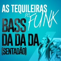 Bass da da da (Sentadão) - As Tequileiras do Funk