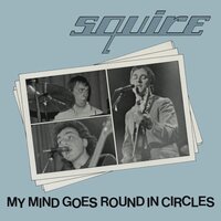 My Mind Goes Round in Circles - Squire