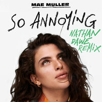 so annoying - Mae Muller, Nathan Dawe