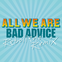 Bad Advice - All We Are, Rebolledo