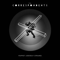 Puppet Loosely Strung - The Correspondents