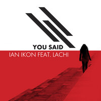You Said - Ian Ikon, Lachi