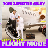 Flight Mode - Tom Zanetti, Mikey b, Silky