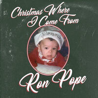 Christmas Where I Come From - Ron Pope