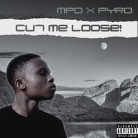 Cut Me Loose - Pyro, MPO