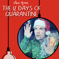 The 12 Days of Quarantine - Chris Mann