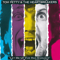 Let Me Up (I've Had Enough) - Tom Petty And The Heartbreakers