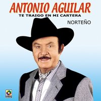 Te Traigo En Mi Cartera - ANTONIO AGUILAR