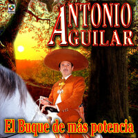 El Buque De Más Potencia - ANTONIO AGUILAR