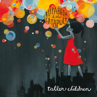 Taller Children - Elizabeth & the Catapult